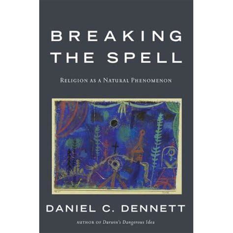 Breaking the Spell Religion as a Natural Phenomenon Reader