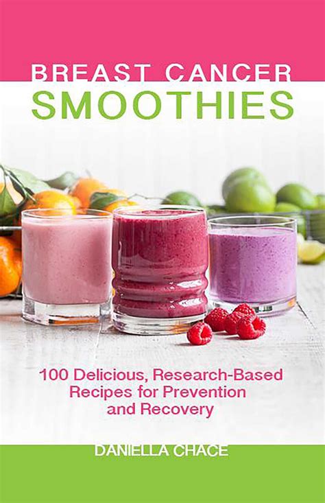 Breast Cancer Smoothies 100 Delicious Research-Based Recipes for Prevention and Recovery Reader