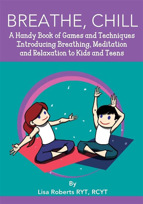 Breathe Chill A Handy Book of Games and Techniques Introducing Breathing Meditation and Relaxation to Kids and Teens Kindle Editon