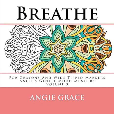 Breathe For Crayons And Wide Tipped Markers Angie s Gentle Mood Menders Volume 3 Doc