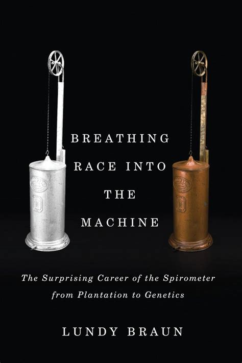 Breathing Race into the Machine The Surprising Career of the Spirometer from Plantation to Genetics Reader