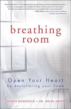 Breathing Room Open Your Heart by Decluttering Your Home