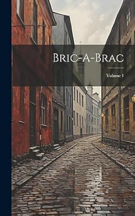 Bric-A-Brac Volume 1 French Edition Doc