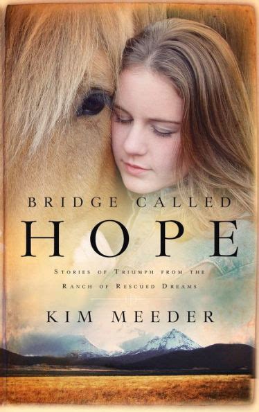 Bridge Called Hope: Stories of Triumph from the Ranch of Rescued Dreams Kindle Editon