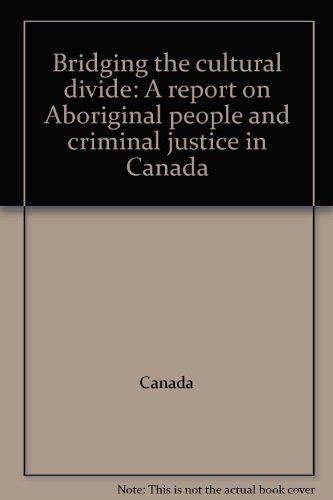 Bridging the cultural divide: A report on Aboriginal people and criminal justice in Canada Ebook PDF