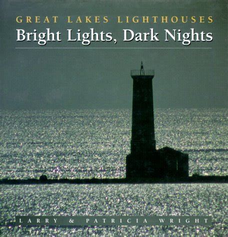 Bright Lights Dark Nights Great Lakes Lighthouses