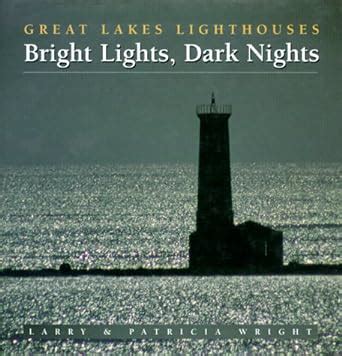 Bright Lights Dark Nights Great Lakes Lighthouses