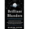 Brilliant Blunders From Darwin to Einstein Colossal Mistakes by Great Scientists That Changed Our Understanding of Life and the Universe Reader