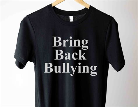 Bring Back Bullying Shirt: A Call for the Return of a Forgotten Fashion Statement