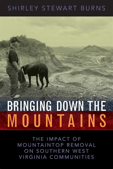 Bringing Down the Mountains The Impact of Mountaintop Removal on Southern West Virginia Communities Reader