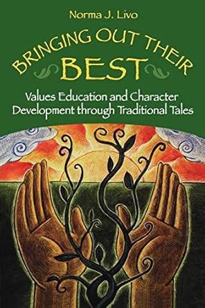 Bringing Out Their Best: Values Education and Character Development through Traditional Tales PDF