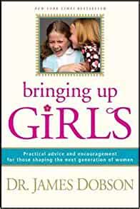 Bringing Up Girls Practical Advice and Encouragement for Those Shaping the Next Generation of Women Reader