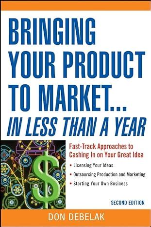 Bringing Your Product to Market: Fast-Track Approaches to Cashing in on Your Great Idea  PDF