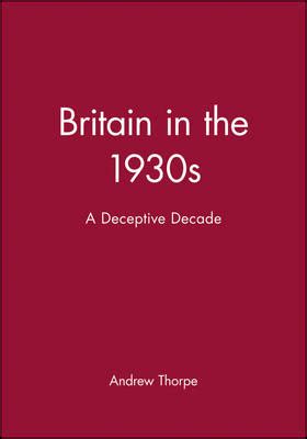 Britain in the 1930s: A Deceptive Decade (Historical Association Studies) Doc