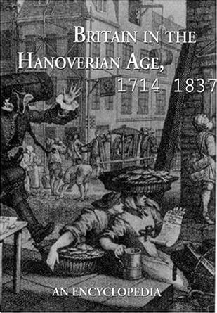 Britain in the Hanoverian Age, 1714-1837: An Encyclopedia (Garland Reference Library of the Humaniti Doc