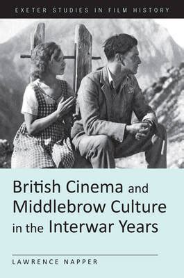 British Cinema and Middlebrow Culture in the Interwar Years (University of Exeter Press - Exeter Stu Reader