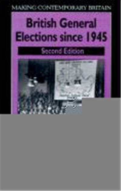 British General Elections Since 1945 (Making Contemporary Britain) Ebook Ebook Epub