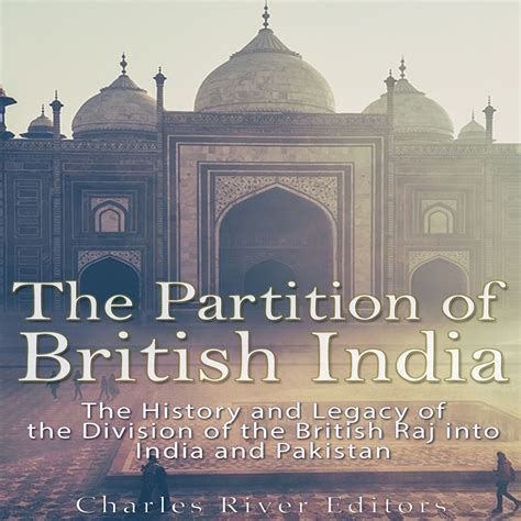 British India The History and Legacy of the British Raj and the Partition of India and Pakistan into Separate Nations Reader