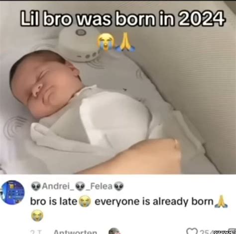 Bro, Is Late: Everyone Is Already Born