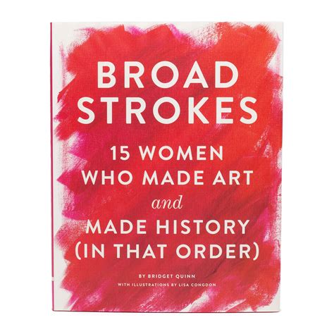 Broad Strokes 15 Women Who Made Art and Made History in That Order Kindle Editon
