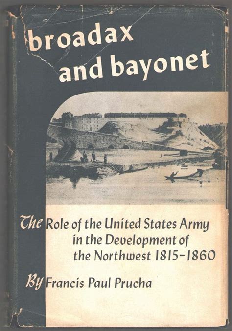 Broadax and Bayonet The Role of the United States Army in the Development of the Northwest Kindle Editon