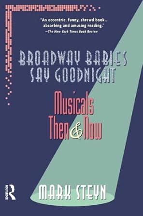 Broadway Babies Say Goodnight Musicals Then and Now Kindle Editon