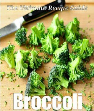 Broccoli The Ultimate Recipe Guide Over 30 Delicious and Healthy Recipes Doc