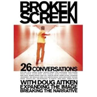 Broken Screen Expanding The Image Breaking The Narrative 26 Conversations with Doug Aitken PDF