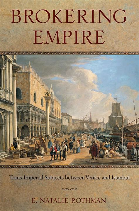 Brokering Empire Trans-Imperial Subjects Between Venice and Istanbul Doc