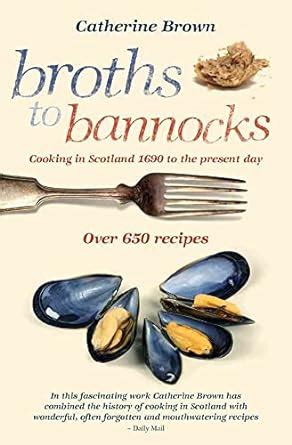 Broths to Bannocks Cooking in Scotland 1690 to the Present Day Doc