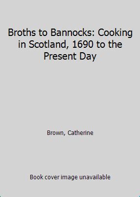 Broths to Bannocks Cooking in Scotland 1690 to the Present Day Epub