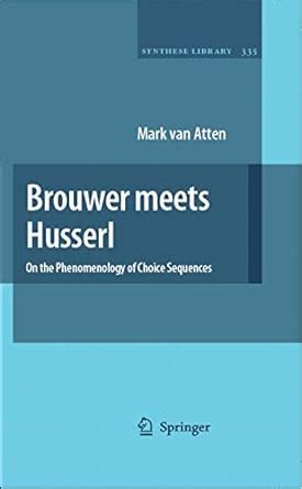 Brouwer meets Husserl On the Phenomenology of Choice Sequences 1st Edition Kindle Editon