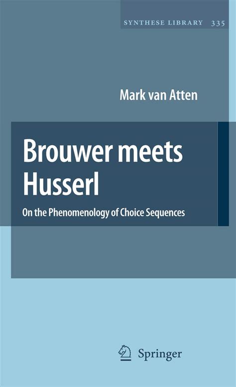 Brouwer meets Husserl On the Phenomenology of Choice Sequences 1st Edition Reader