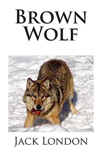 Brown Wolf Jack London Classics Collection PDF