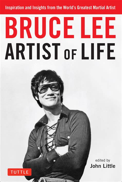 Bruce Lee Artist of Life Inspiration and Insights from the World s Greatest Martial Artist Doc