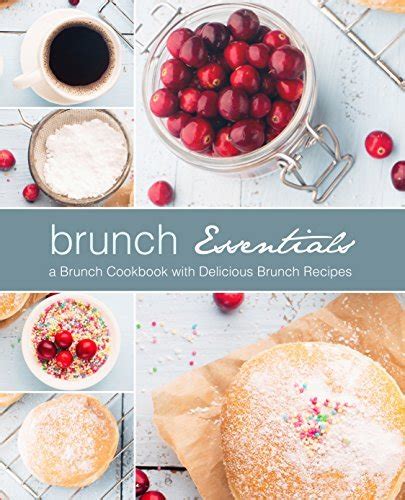 Brunch Essentials A Brunch Cookbook with Delicious Brunch Recipes Kindle Editon