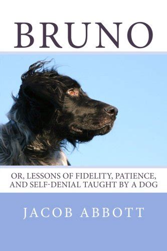 Bruno or lessons of fidelity patience and self-denial taught by a dog Kindle Editon