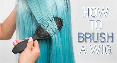 Brush your wig: