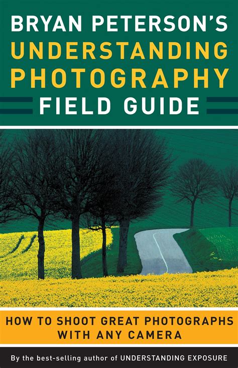 Bryan Peterson's Understanding Photography Field Guide: How to Shoot Great Photographs Kindle Editon