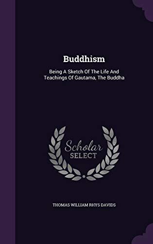 Buddhism Being a Sketch of the Life and Teachings of Gautama the Buddha Reprint London Edition Reader