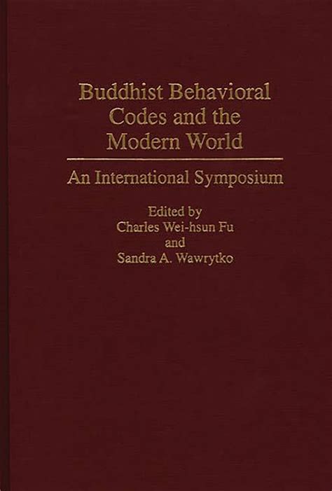 Buddhist Behavioral Codes and the Modern World An International Symposium PDF