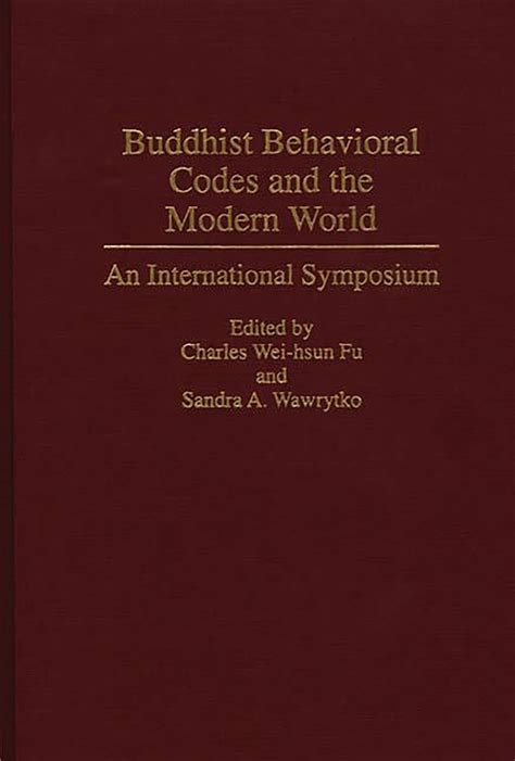 Buddhist Behavioral Codes and the Modern World An International Symposium PDF