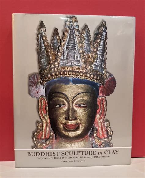 Buddhist Sculpture in Clay Early Western Himalayan Art, Late 10th to Early 13th Centuries Epub