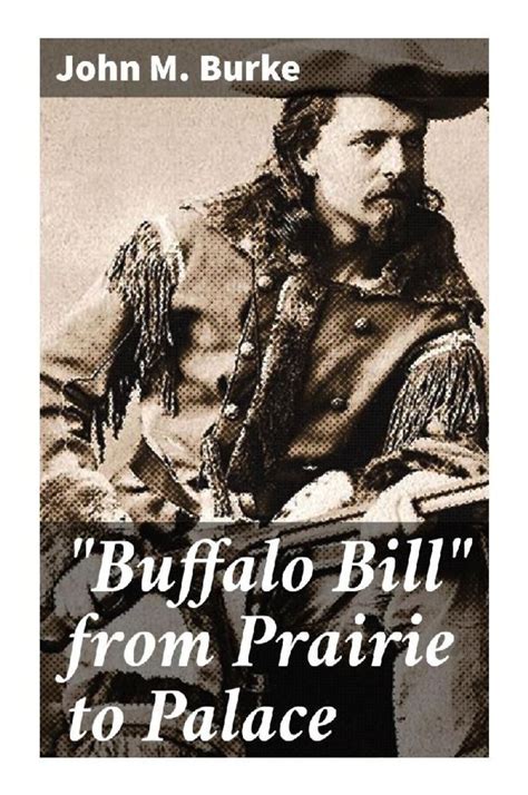 Buffalo Bill from Prairie to Palace; An Authentic History of the Wild West PDF