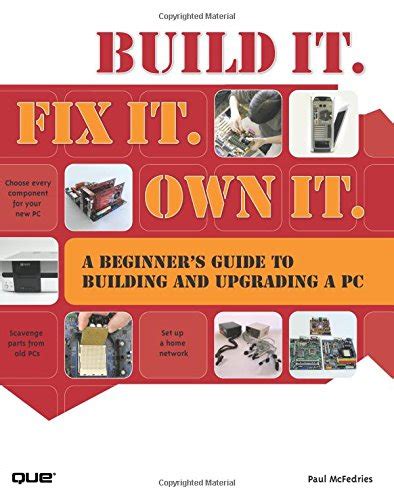 Build It Fix It Own It A Beginner s Guide to Building and Upgrading a PC PDF