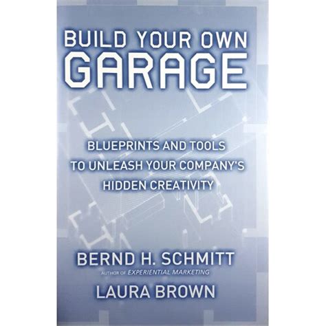 Build Your Own Garage Blueprints and Tools to Unleash Your Company*s Hidden Creativity Doc