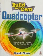 Build Your Own Quadcopter Power Up Your Designs with the Parallax Elev-8 Epub