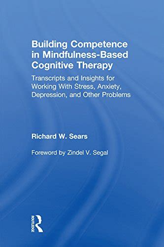 Building Competence in Mindfulness-Based Cognitive Therapy Transcripts and Insights for Working With Stress Anxiety Depression and Other Problems Kindle Editon