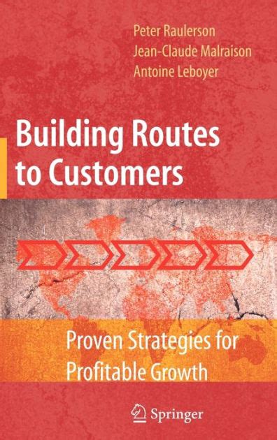 Building Routes to Customers Proven Strategies for Profitable Growth 1st Edition Doc