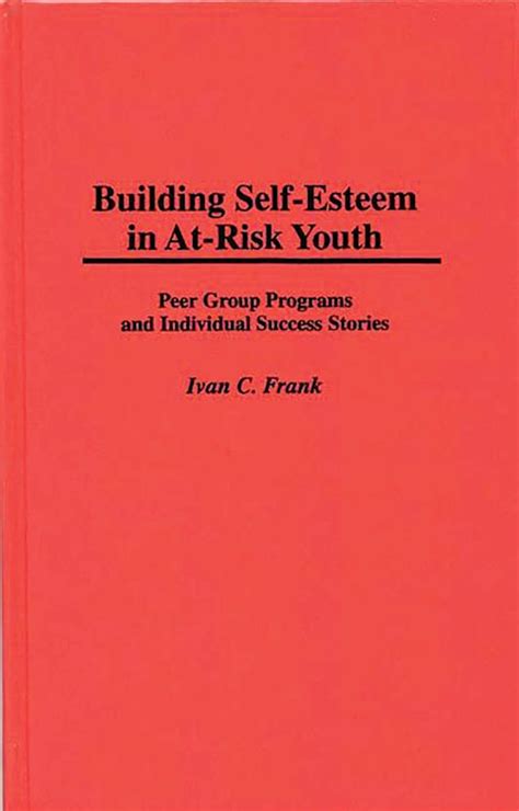 Building Self-Esteem in At-Risk Youth Peer Group Programs and Individual Success Stories Epub